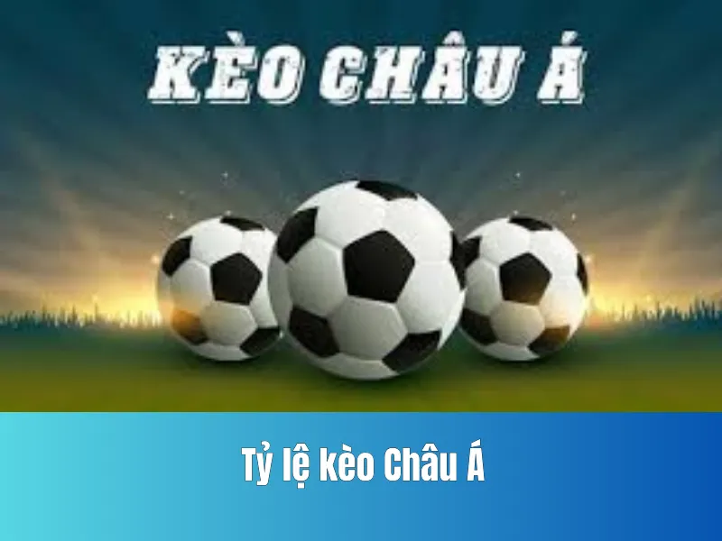 tỷ lệ kèo châu á